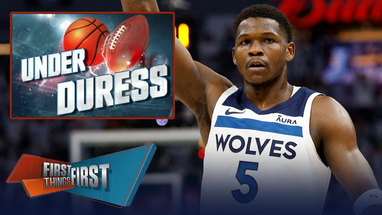 Anthony Edwards headlines Brou’s Under Duress List ahead of Game 2 of WCF | First Things First
